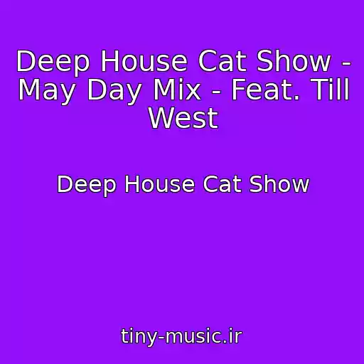 کاور آهنگ Deep House Cat Show - May Day Mix - Feat. Till West از Deep House Cat Show