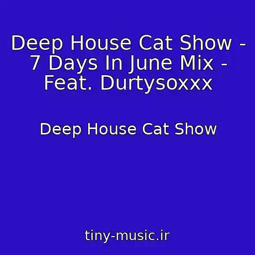کاور آهنگ Deep House Cat Show - 7 Days In June Mix - Feat. Durtysoxxx از Deep House Cat Show