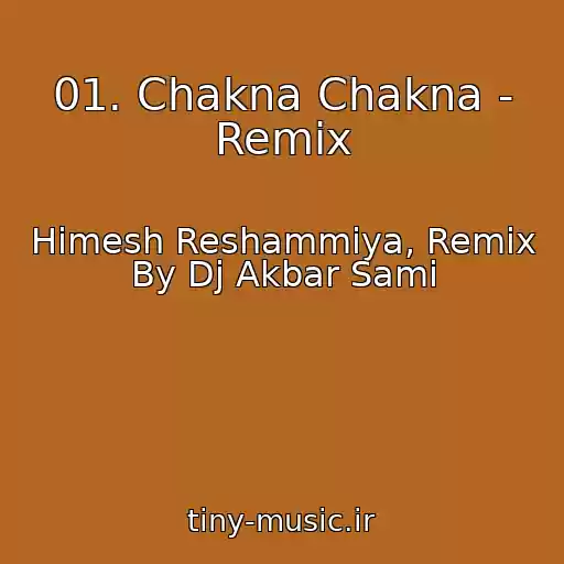 کاور آهنگ 01. Chakna Chakna - Remix از Himesh Reshammiya, Remix By Dj Akbar Sami