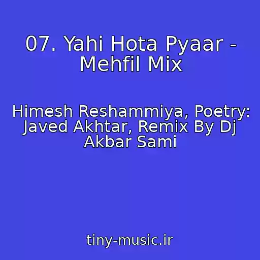 کاور آهنگ 07. Yahi Hota Pyaar - Mehfil Mix از Himesh Reshammiya, Poetry: Javed Akhtar, Remix By Dj Akbar Sami