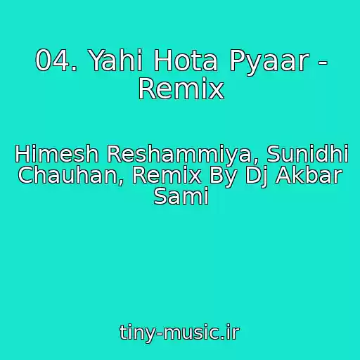 کاور آهنگ 04. Yahi Hota Pyaar - Remix از Himesh Reshammiya, Sunidhi Chauhan, Remix By Dj Akbar Sami