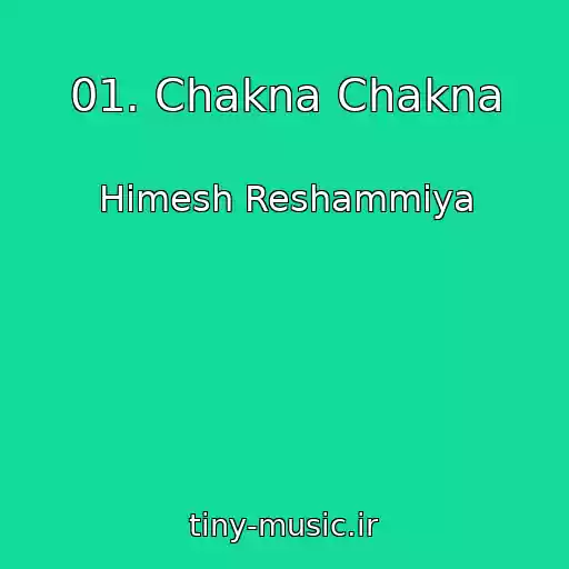 کاور آهنگ 01. Chakna Chakna از Himesh Reshammiya