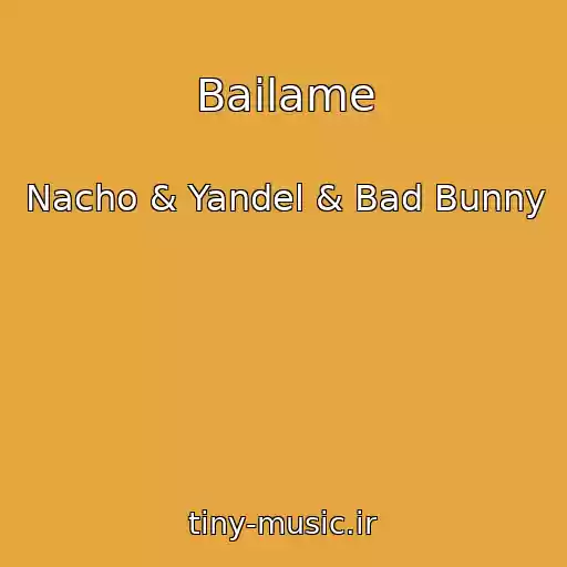 کاور آهنگ Bailame از Nacho & Yandel & Bad Bunny