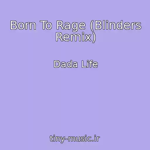 کاور آهنگ Born To Rage (Blinders Remix) از Dada Life