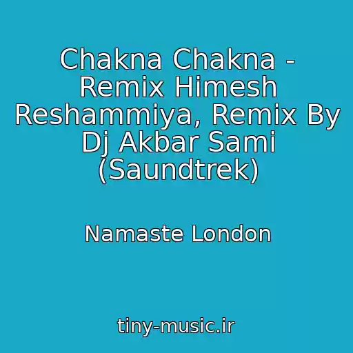 کاور آهنگ Chakna Chakna - Remix Himesh Reshammiya, Remix By Dj Akbar Sami (Saundtrek) از Namaste London