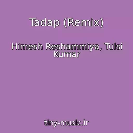 کاور آهنگ Tadap (Remix) از Himesh Reshammiya, Tulsi Kumar
