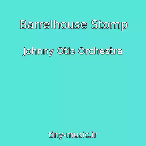 کاور آهنگ Barrelhouse Stomp از Johnny Otis Orchestra