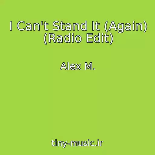 کاور آهنگ I Can't Stand It (Again) (Radio Edit) از Alex M.