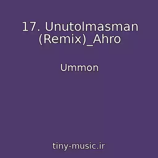 کاور آهنگ 17. Unutolmasman (Remix)_Ahro از Ummon