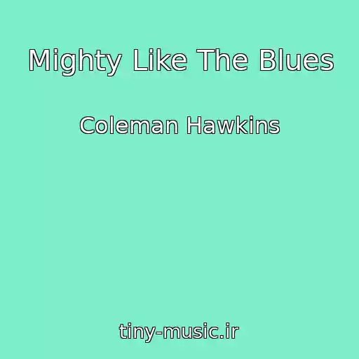 کاور آهنگ Mighty Like The Blues از Coleman Hawkins