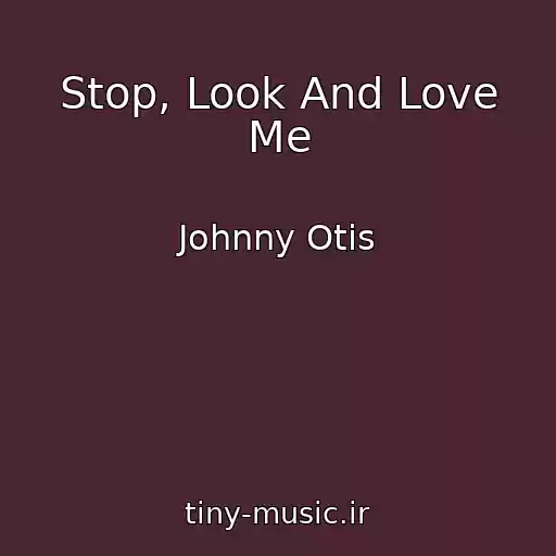 کاور آهنگ Stop, Look And Love Me از Johnny Otis