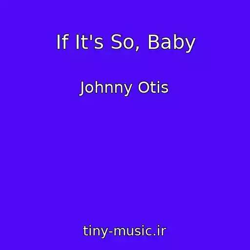 کاور آهنگ If It's So, Baby از Johnny Otis