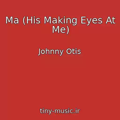 کاور آهنگ Ma (His Making Eyes At Me) از Johnny Otis