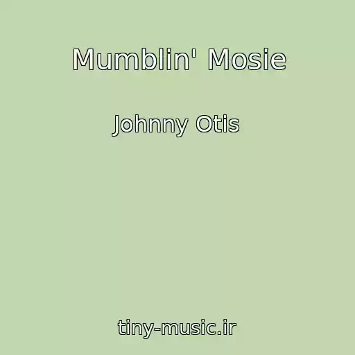 کاور آهنگ Mumblin' Mosie از Johnny Otis