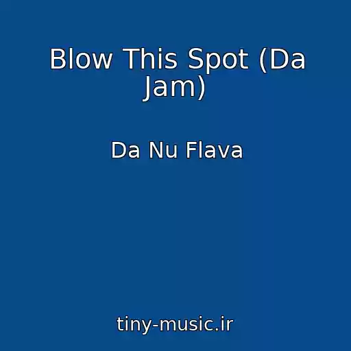 کاور آهنگ Blow This Spot (Da Jam) از Da Nu Flava