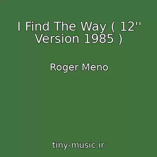 کاور آهنگ I Find The Way ( 12'' Version 1985 ) از Roger Meno