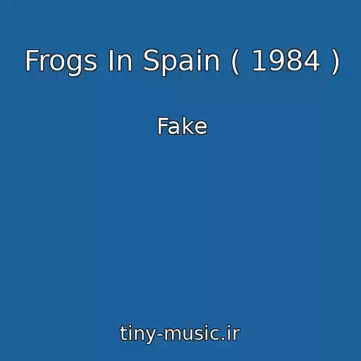کاور آهنگ Frogs In Spain ( 1984 ) از Fake