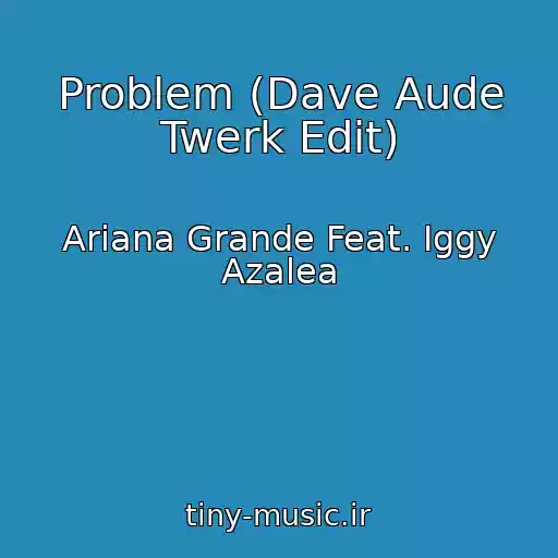 کاور آهنگ Problem (Dave Aude Twerk Edit) از Ariana Grande Feat. Iggy Azalea