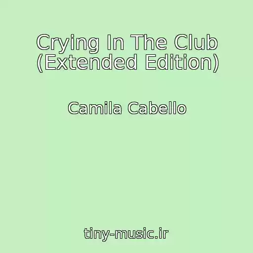 کاور آهنگ Crying In The Club (Extended Edition) از Camila Cabello