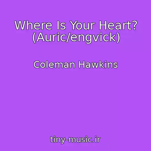 کاور آهنگ Where Is Your Heart? (Auric/engvick) از Coleman Hawkins