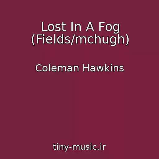 کاور آهنگ Lost In A Fog (Fields/mchugh) از Coleman Hawkins