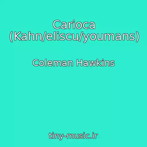 کاور آهنگ Carioca (Kahn/eliscu/youmans) از Coleman Hawkins