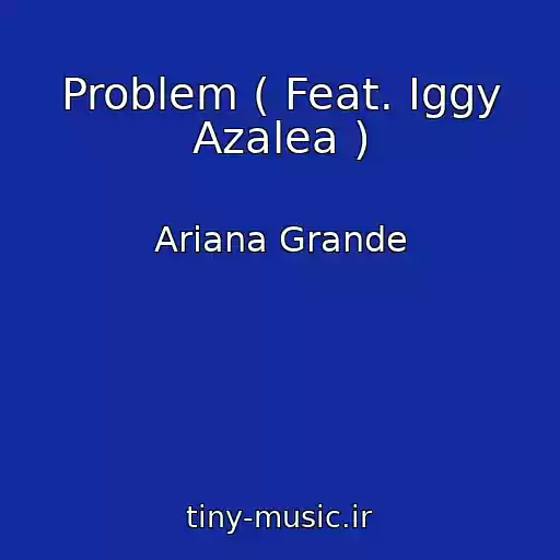 کاور آهنگ Problem ( Feat. Iggy Azalea ) از Ariana Grande