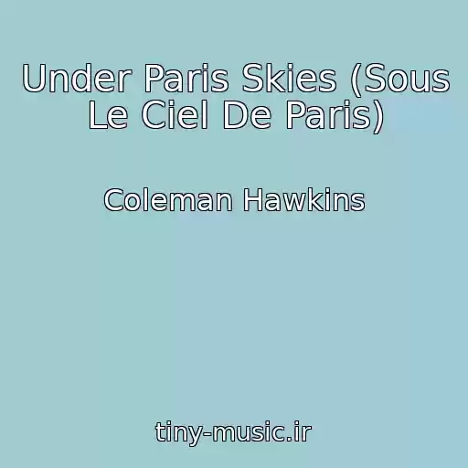 کاور آهنگ Under Paris Skies (Sous Le Ciel De Paris) از Coleman Hawkins