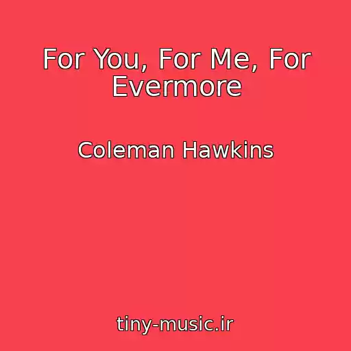 کاور آهنگ For You, For Me, For Evermore از Coleman Hawkins