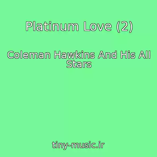 کاور آهنگ Platinum Love (2) از Coleman Hawkins And His All Stars