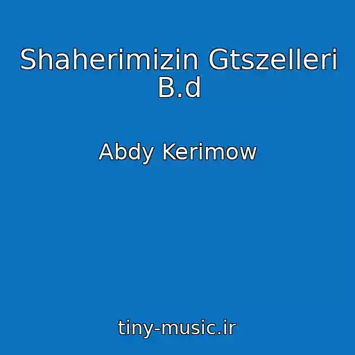 کاور آهنگ Shaherimizin Gtszelleri B.d از Abdy Kerimow