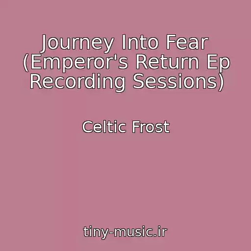 کاور آهنگ Journey Into Fear (Emperor's Return Ep Recording Sessions) از Celtic Frost
