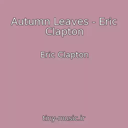 کاور آهنگ Autumn Leaves - Eric Clapton از Eric Clapton