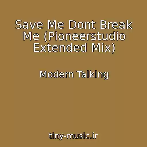 کاور آهنگ Save Me Dont Break Me (Pioneerstudio Extended Mix) از Modern Talking