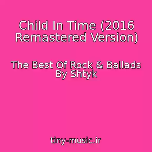 کاور آهنگ Child In Time (2016 Remastered Version) از The Best Of Rock & Ballads By Shtyk