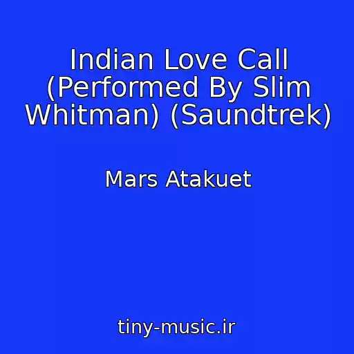 کاور آهنگ Indian Love Call (Performed By Slim Whitman) (Saundtrek) از Mars Atakuet