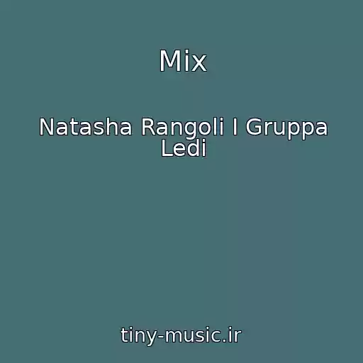 کاور آهنگ Mix از Natasha Rangoli I Gruppa Ledi