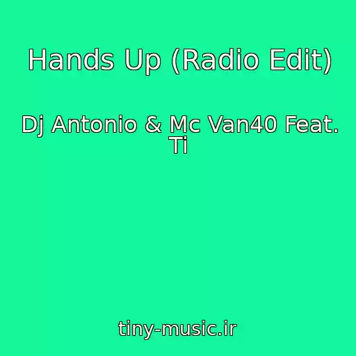 کاور آهنگ Hands Up (Radio Edit) از Dj Antonio & Mc Van40 Feat. Ti