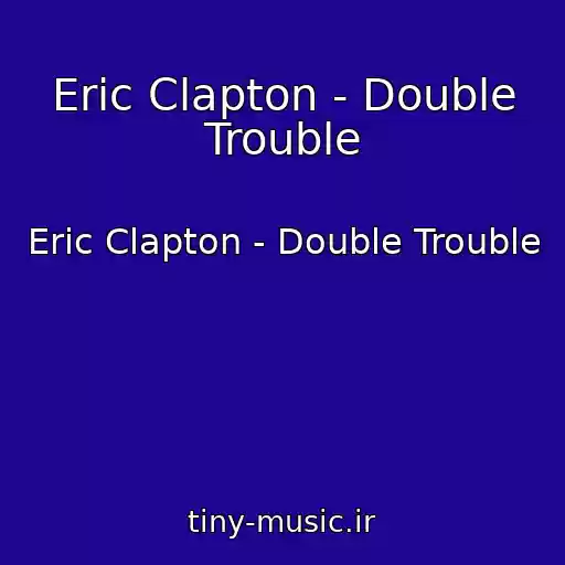 کاور آهنگ Eric Clapton - Double Trouble از Eric Clapton - Double Trouble
