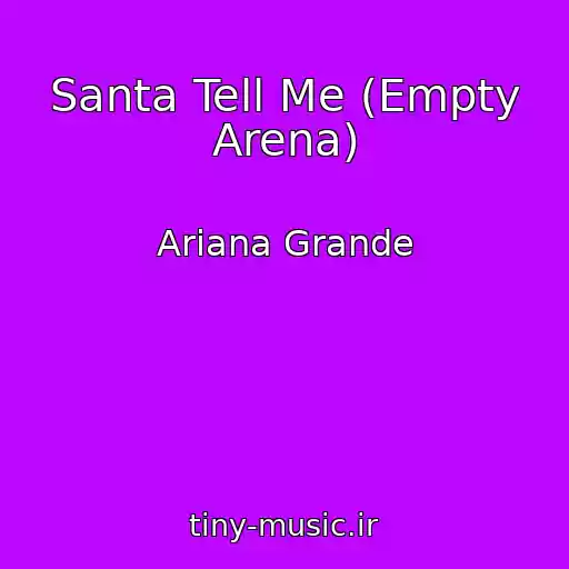 کاور آهنگ Santa Tell Me (Empty Arena) از Ariana Grande