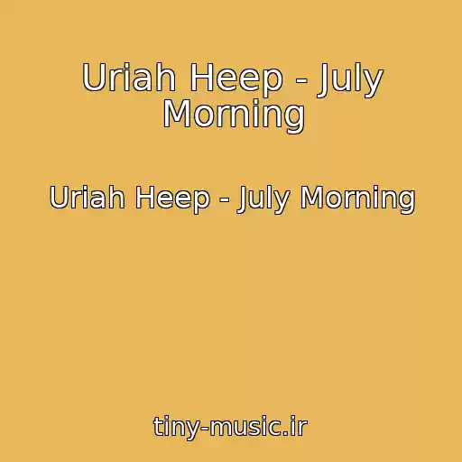 کاور آهنگ Uriah Heep - July Morning از Uriah Heep - July Morning