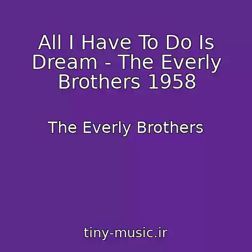 کاور آهنگ All I Have To Do Is Dream - The Everly Brothers 1958 از The Everly Brothers