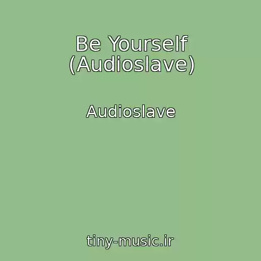 کاور آهنگ Be Yourself (Audioslave) از Audioslave