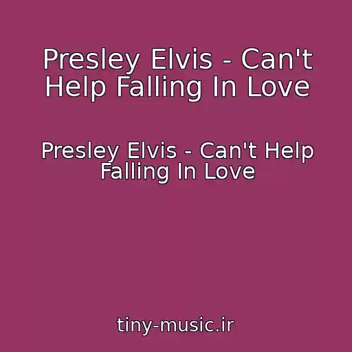 کاور آهنگ Presley Elvis - Can't Help Falling In Love از Presley Elvis - Can't Help Falling In Love