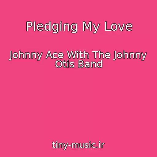 کاور آهنگ Pledging My Love از Johnny Ace With The Johnny Otis Band