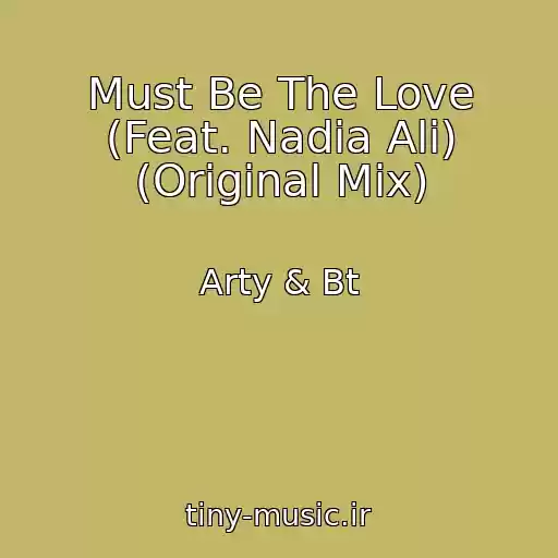 کاور آهنگ Must Be The Love (Feat. Nadia Ali) (Original Mix) از Arty & Bt