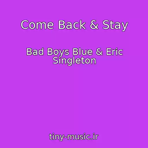 کاور آهنگ Come Back & Stay از Bad Boys Blue & Eric Singleton