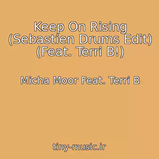 کاور آهنگ Keep On Rising (Sebastien Drums Edit) (Feat. Terri B!) از Micha Moor Feat. Terri B