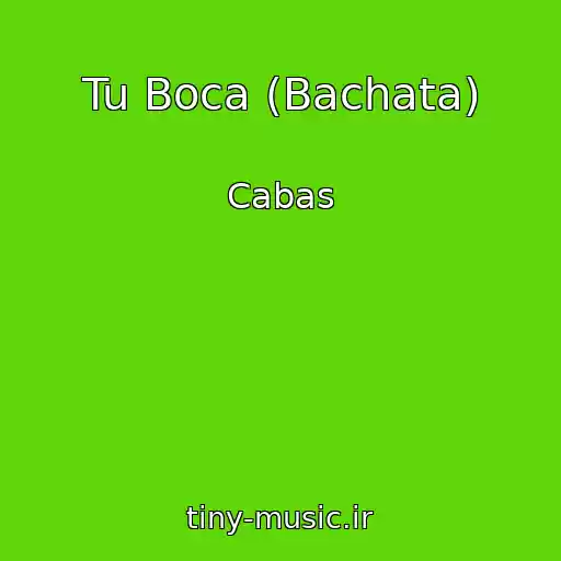 کاور آهنگ Tu Boca (Bachata) از Cabas