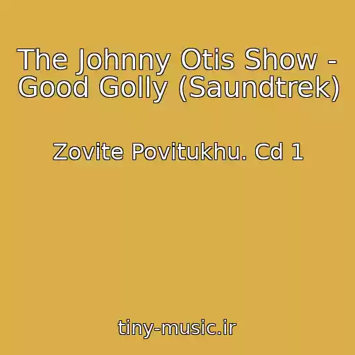 کاور آهنگ The Johnny Otis Show - Good Golly (Saundtrek) از Zovite Povitukhu. Cd 1